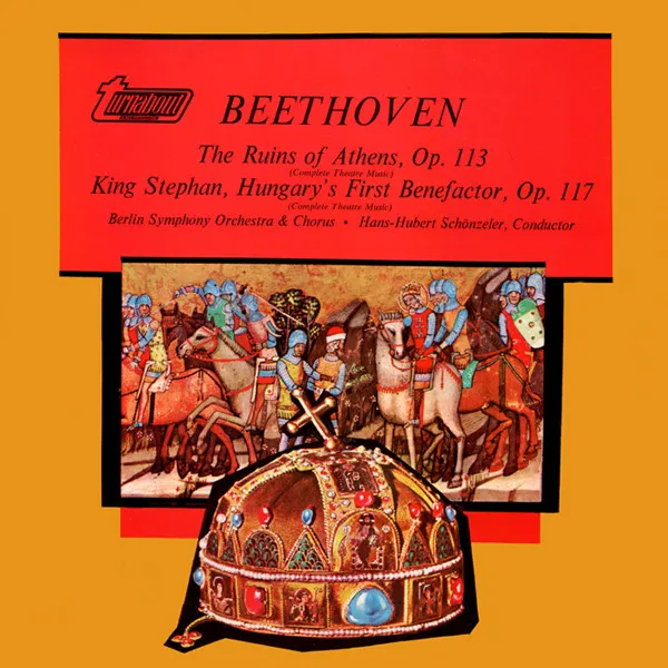 The Ruins Of Athens, Op.113 / King Stephan, Hungary's First Benefactor, Op. 117