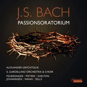 Passionsoratorium BWV Anh.169 (rekonstruiert und vervollständigt von Alexander Grychtolik)