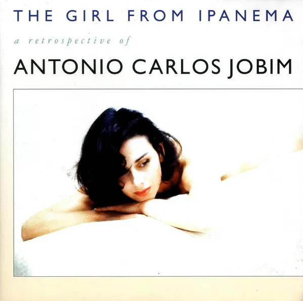 The Girl From Ipanema - A Retrospective Of Antonio Carlos Jobim