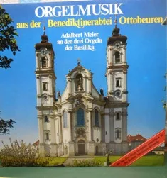 Orgelmusik Aus Der Benediktinerabtei Ottobeuren (Adalbert Meier An Den Drei Orgeln Der Basilika)