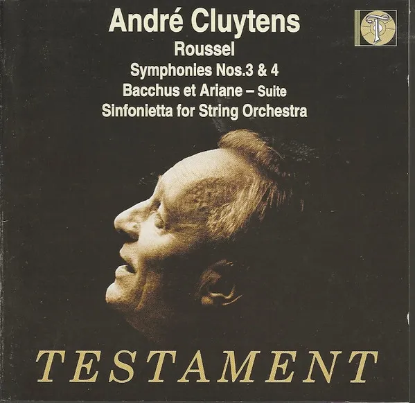 André Cluytens Conducts Roussel: Symphonies 3 & 4, Bacchus Et Ariane - Suite, Sinfonietta For  Strings