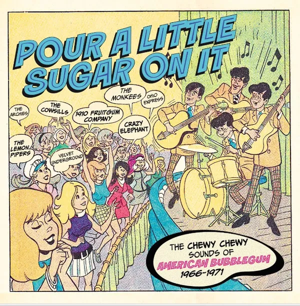 Pour a Little Sugar On It - the Chewy, Chewy Sounds of American Bubblegum 1966-1971