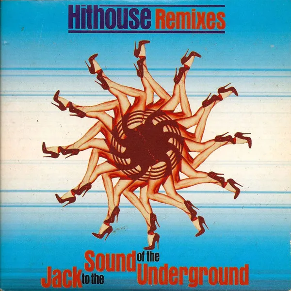 Jack To The Sound Of The Underground (Hithouse Remixes)