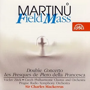 Martinů :  Polní mše, Dvojkoncert, Fresky Piera della Francesca