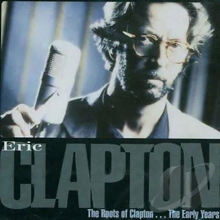 The Roots Of Clapton... The Early Years