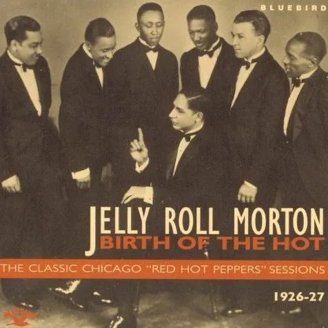Birth Of The Hot - The Classic Chicago "Red Hot Peppers" Sessions (1926-1927)