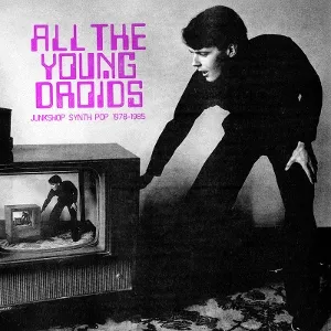 All the Young Droids: Junkshop Synth Pop