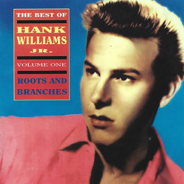 The Best Of Hank Williams Jr. Volume One: Roots And Branches