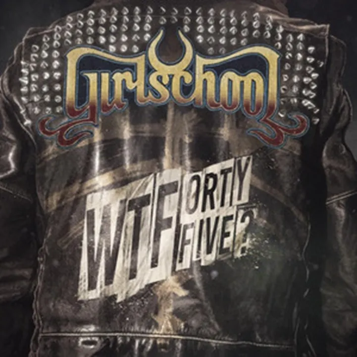 Girlschool:  WTFortyfive?
