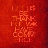 Let Us Be Thankful We Have Commerce