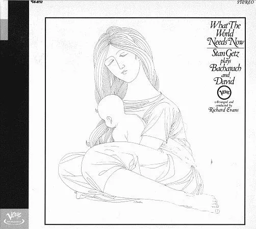 What The World Needs Now - Stan Getz Plays Bacharach And David