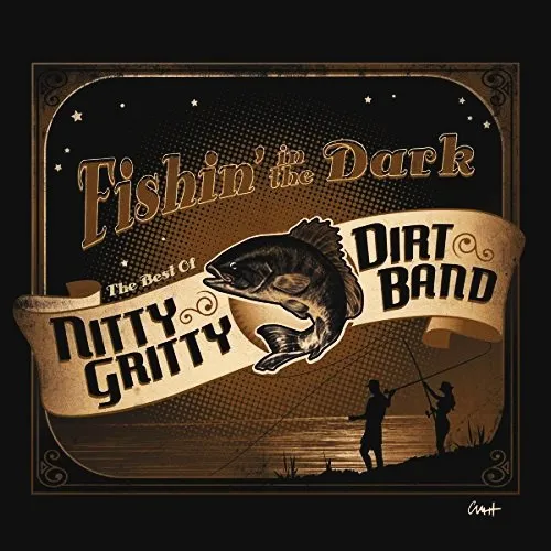 Fishin' In The Dark (The Best Of The Nitty Gritty Dirt Band)