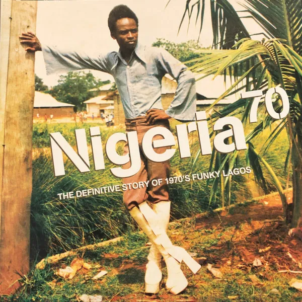 Nigeria 70: the Definitive Guide To 1970's Funky Lagos