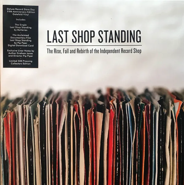 Last Shop Standing - The Rise, Fall And Rebirth Of The Independent Record Shop