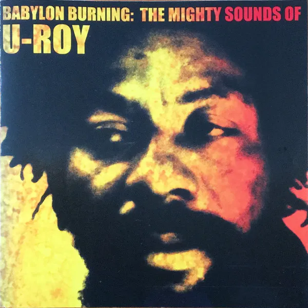 Babylon Burning: The Mighty Sounds Of U-Roy