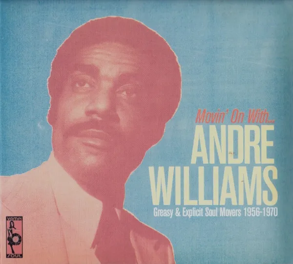 Movin' On With...Andre Williams (Greasy & Explicit Soul Movers 1956-1970)
