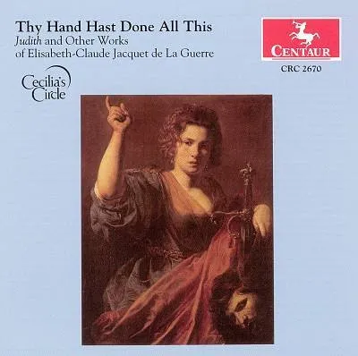 Thy Hand Hast Done All This: Judith And Other Works Of Elisabeth-Claude Jacquet De La Guerre