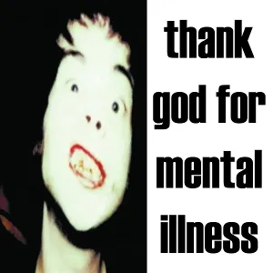 Thank God For Mental Illness