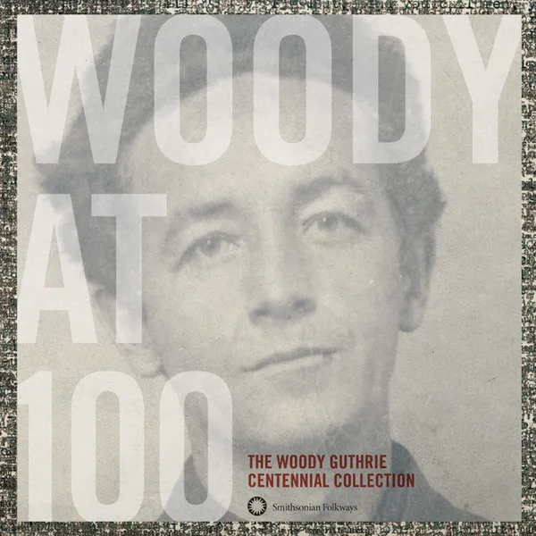 Woody At 100 (The Woody Guthrie Centennial Collection)