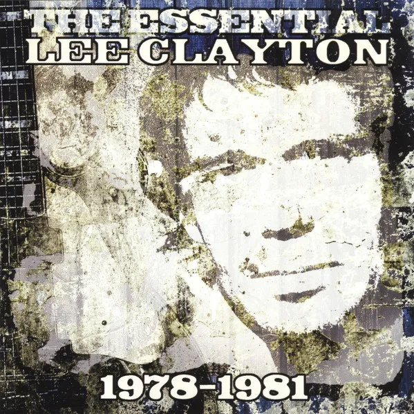 The Essential Lee Clayton 1978 - 1981