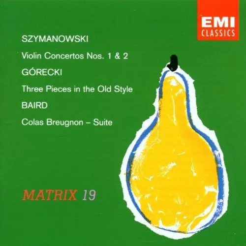 Szymanowski: Violin Concertos Nos. 1 & 2, Górecki: Three Pieces in the Olden Style, Baird: Colas Breugnon - Suite