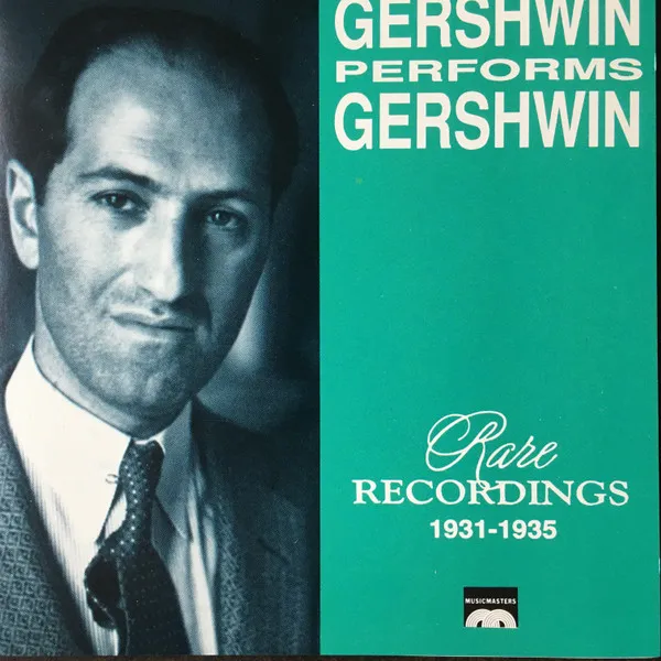 Gershwin Performs Gershwin - Rare Recordings 1931-1935