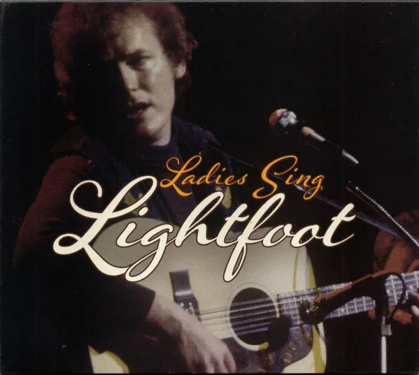 Ladies Sing Lightfoot: the Songs of Gordon Lightfoot