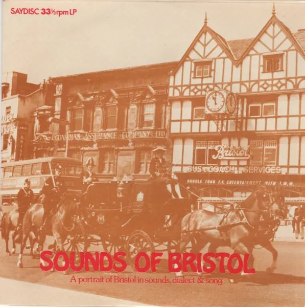 Sounds Of Bristol - A Portrait Of Bristol In Sounds, Dialect & Song