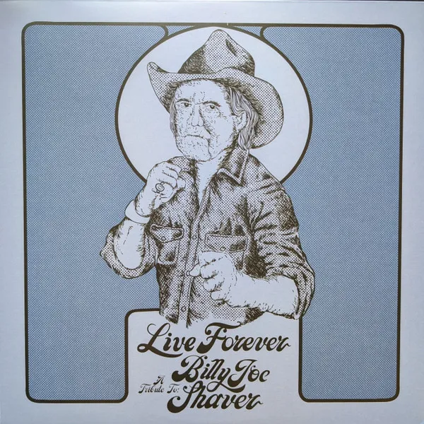 Live Forever: a Tribute To Billy Joe Shaver