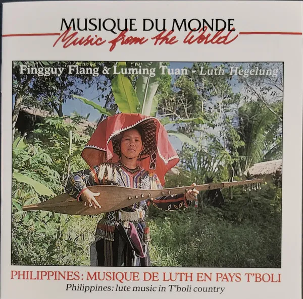 Philippines: Musique De Luth En Pays T'boli = Philippines: Lute Music In T'boli Country