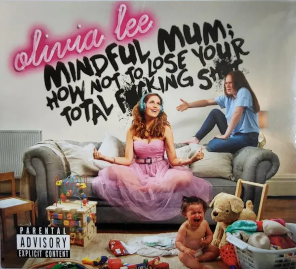 Mindful Mum; How Not To Lose Your F*cking Sh*t