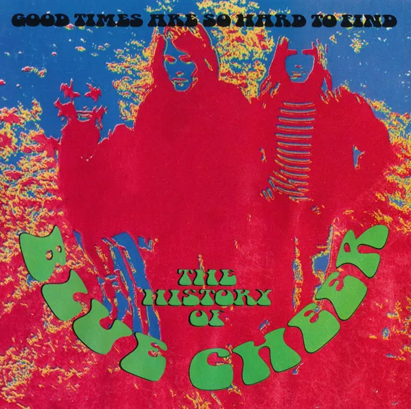 Good Times Are So Hard To Find (The History Of Blue Cheer)