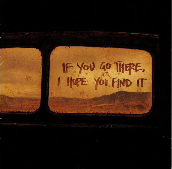 If You Go There, I Hope You Find It
