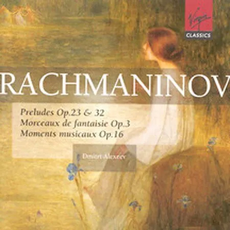 Preludes Op. 23 & 32 • Morceaux De Fantaisie Op. 3 • Moments Musicaux Op. 16