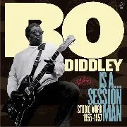 Bo Diddley Is A... Session Man - Studio Work 1955-1957