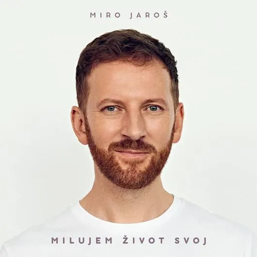 Miro Jaroš: Milujem život svoj