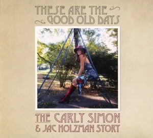 THESE ARE THE GOOD OLD DAYS: THE CARLY SIMON AND JAC HOLZMAN STORY