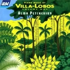 Piano Music of Villa-Lobos Volume One