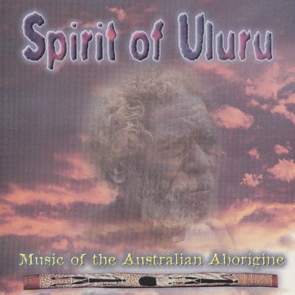 Spirit Of Uluru (Music Of The Australian Aborigine)