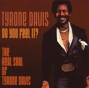 Do You Feel It? The Real Soul Of Tyrone Davis