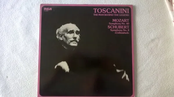 Toscanini: The Man Behind The Legend - Mozart Symphony No 40 In G Minor, K.550 / Schubert Symphony No.8 Unfinished.
