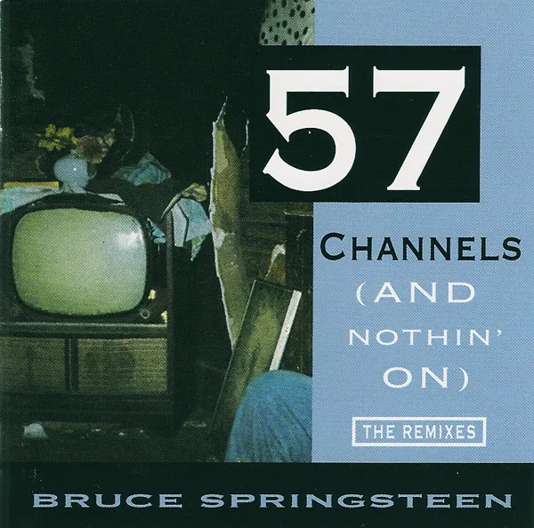57 Channels (And Nothin’ On) –The Remixes–