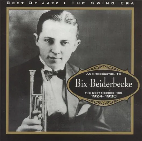 An Introduction To Bix Beiderbecke: His Best Recordings 1924-1930