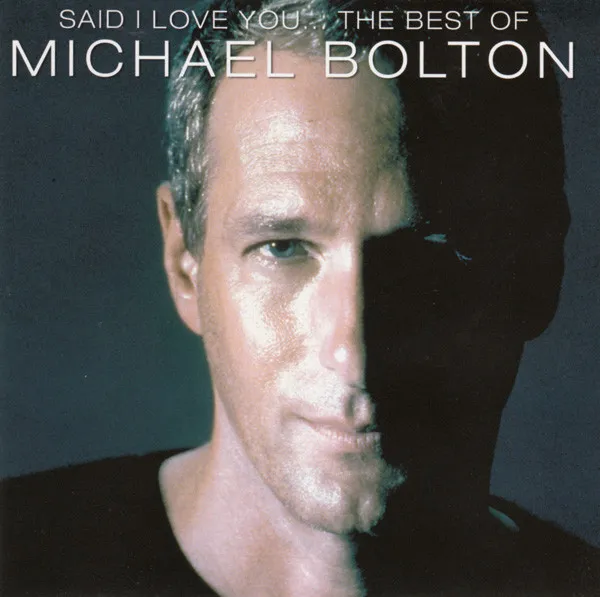Said I Love You... The Best Of Michael Bolton