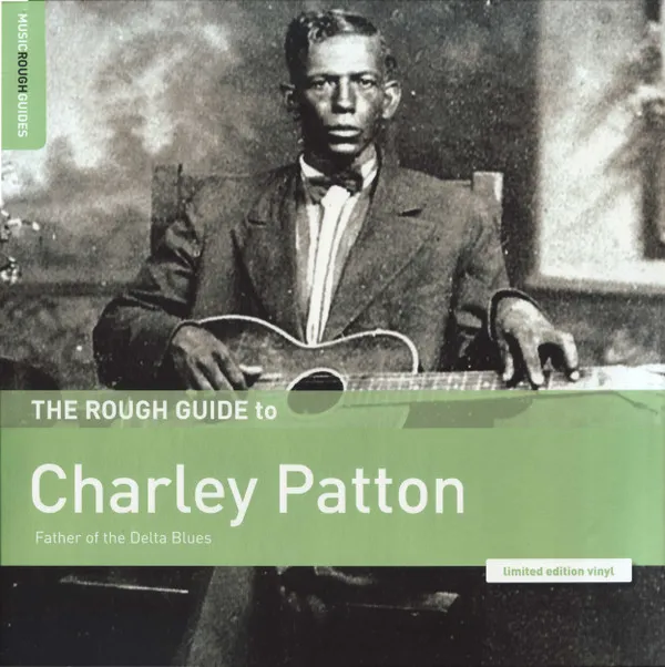 The Rough Guide To Charley Patton (Father Of The Delta Blues)