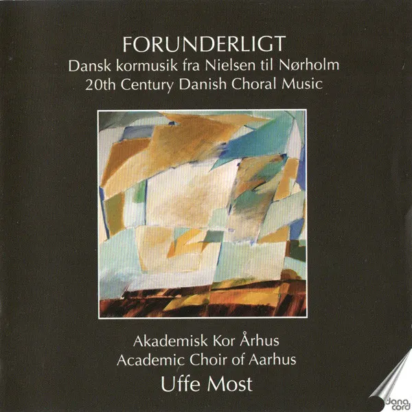 Forunderligt (Dansk Kormusik Fra Nielsen Til Nørholm / 20th Century Danish Choral Music)