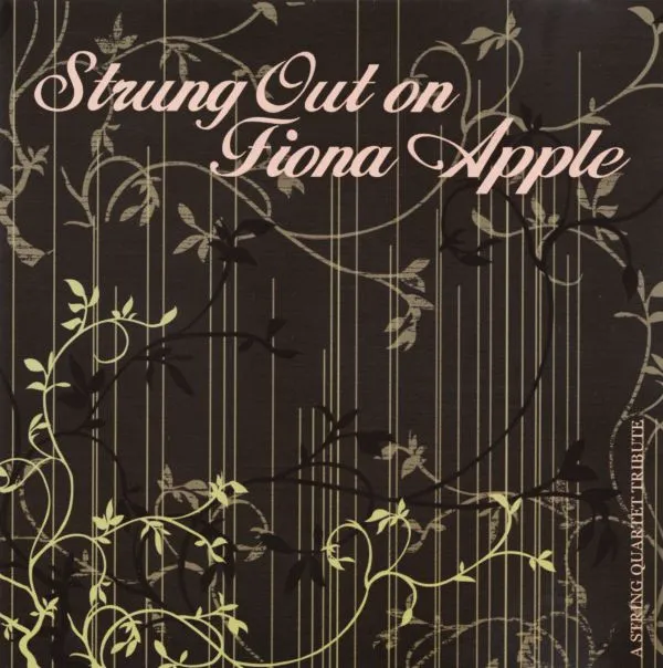 Strung Out On Fiona Apple (A String Quartet Tribute)
