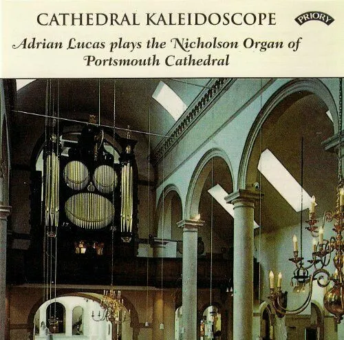 Cathedral Kaleidoscope (Adrian Lucas Plays The Nicholson Organ Of Portsmouth Cathedral)
