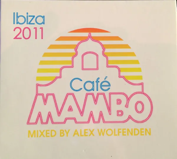 Café Mambo Ibiza 2011 (Mixed By Alex Wolfenden)