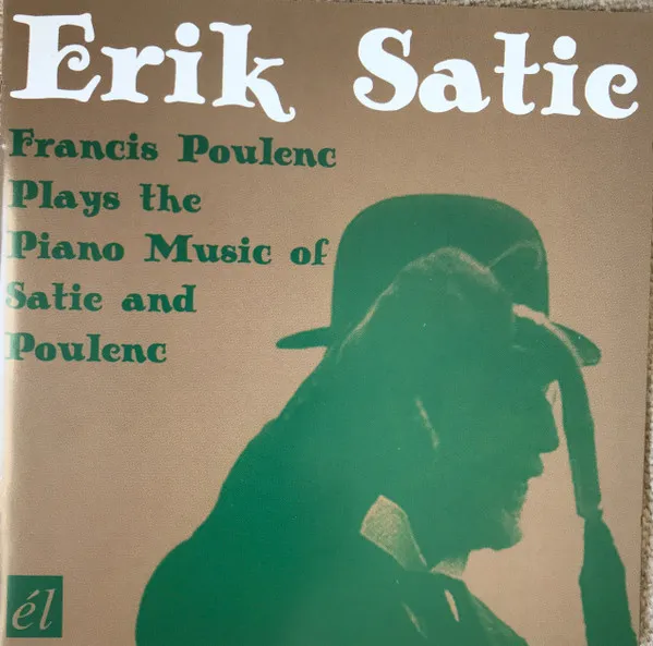 Francis Poulenc Plays The Piano Music Of Satie And Poulenc